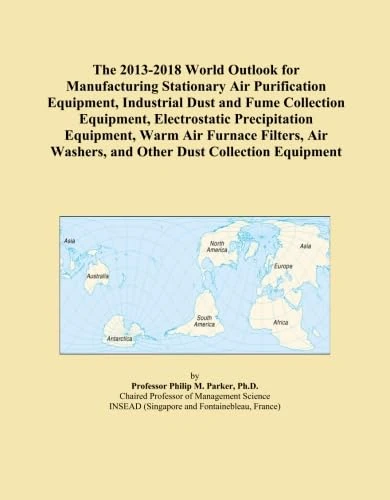 The 2013-2018 World Outlook for Manufacturing Stationary Air Purification Equipment, Industrial Dust and Fume Collection Equipment, Electrostatic ... Washers, and Other Dust Collection Equipment