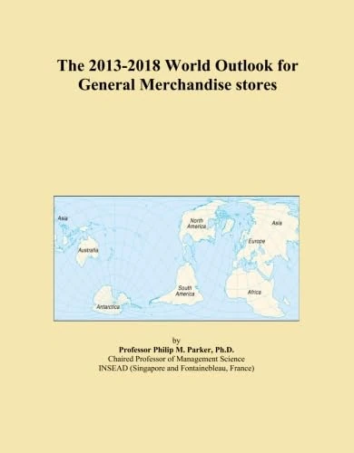The 2013-2018 World Outlook for General Merchandise stores