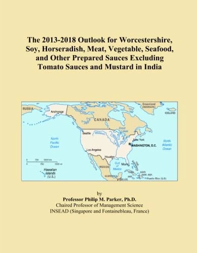 The 2013-2018 Outlook for Worcestershire, Soy, Horseradish, Meat, Vegetable, Seafood, and Other Prepared Sauces Excluding Tomato Sauces and Mustard in India