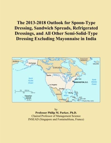 The 2013-2018 Outlook for Spoon-Type Dressing, Sandwich Spreads, Refrigerated Dressings, and All Other Semi-Solid-Type Dressing Excluding Mayonnaise in India