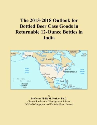 The 2013-2018 Outlook for Bottled Beer Case Goods in Returnable 12-Ounce Bottles in India