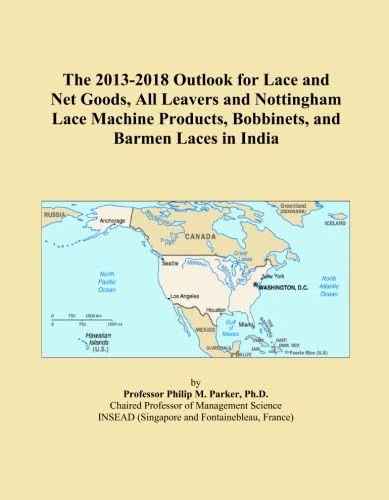 The 2013-2018 Outlook for Lace and Net Goods, All Leavers and Nottingham Lace Machine Products, Bobbinets, and Barmen Laces in India