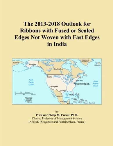 The 2013-2018 Outlook for Ribbons with Fused or Sealed Edges Not Woven with Fast Edges in India
