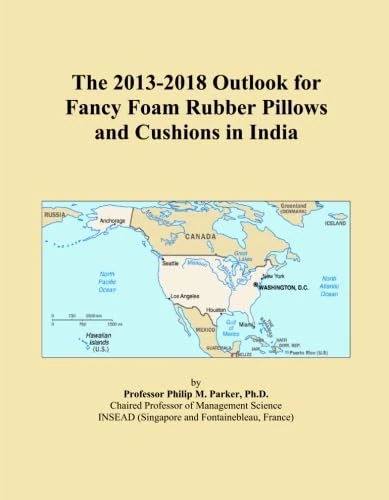 The 2013-2018 Outlook for Fancy Foam Rubber Pillows and Cushions in India