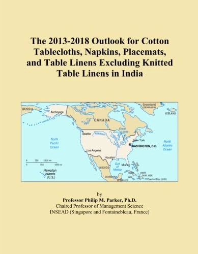 The 2013-2018 Outlook for Cotton Tablecloths, Napkins, Placemats, and Table Linens Excluding Knitted Table Linens in India