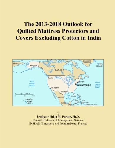 The 2013-2018 Outlook for Quilted Mattress Protectors and Covers Excluding Cotton in India