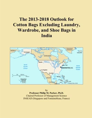The 2013-2018 Outlook for Cotton Bags Excluding Laundry, Wardrobe, and Shoe Bags in India