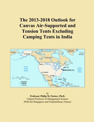 The 2013-2018 Outlook for Canvas Air-Supported and Tension Tents Excluding Camping Tents in India