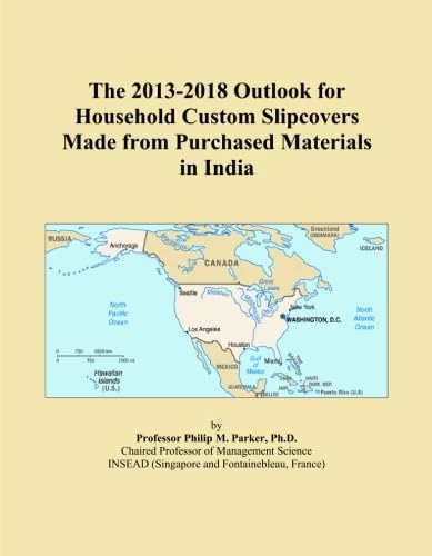 The 2013-2018 Outlook for Household Custom Slipcovers Made from Purchased Materials in India