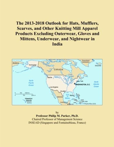 The 2013-2018 Outlook for Hats, Mufflers, Scarves, and Other Knitting Mill Apparel Products Excluding Outerwear, Gloves and Mittens, Underwear, and Nightwear in India