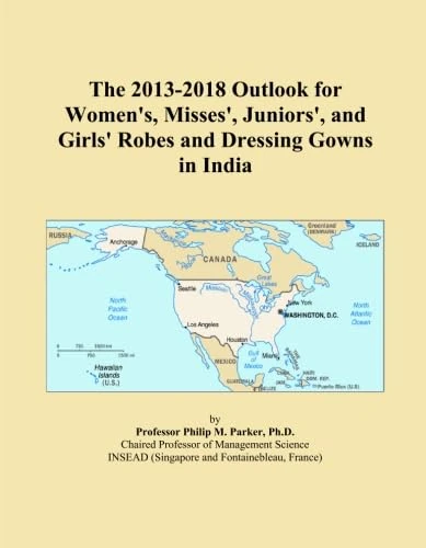 The 2013-2018 Outlook for Women's, Misses', Juniors', and Girls' Robes and Dressing Gowns in India