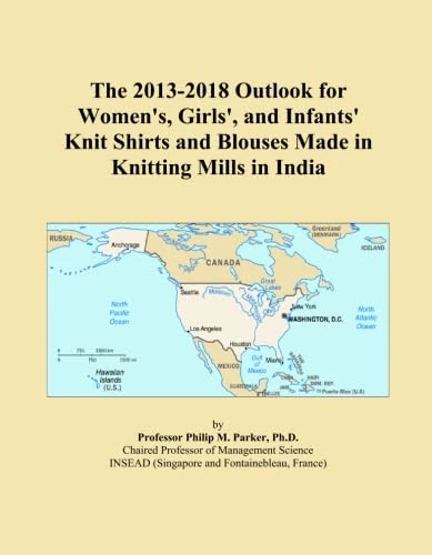 The 2013-2018 Outlook for Women's, Girls', and Infants' Knit Shirts and Blouses Made in Knitting Mills in India
