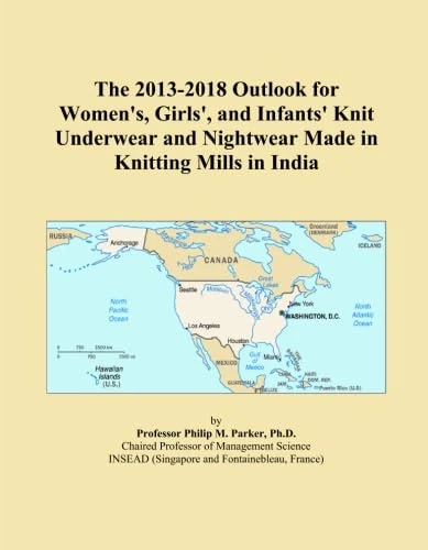 The 2013-2018 Outlook for Women's, Girls', and Infants' Knit Underwear and Nightwear Made in Knitting Mills in India