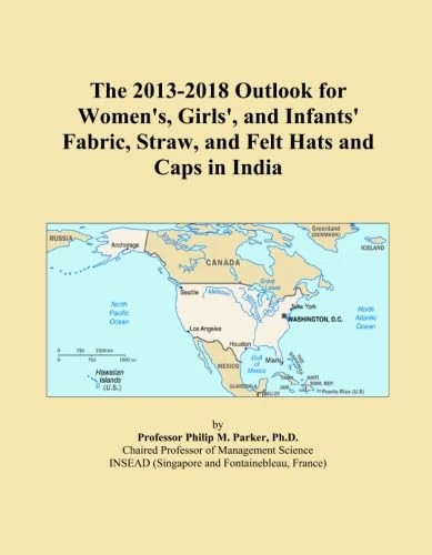 The 2013-2018 Outlook for Women's, Girls', and Infants' Fabric, Straw, and Felt Hats and Caps in India