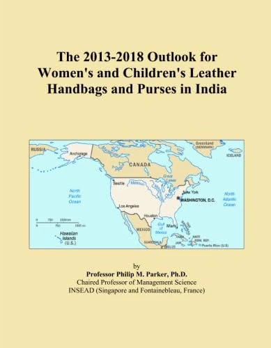 The 2013-2018 Outlook for Women's and Children's Leather Handbags and Purses in India