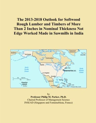 The 2013-2018 Outlook for Softwood Rough Lumber and Timbers of More Than 2 Inches in Nominal Thickness Not Edge Worked Made in Sawmills in India