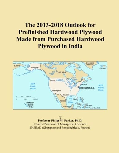 The 2013-2018 Outlook for Prefinished Hardwood Plywood Made from Purchased Hardwood Plywood in India