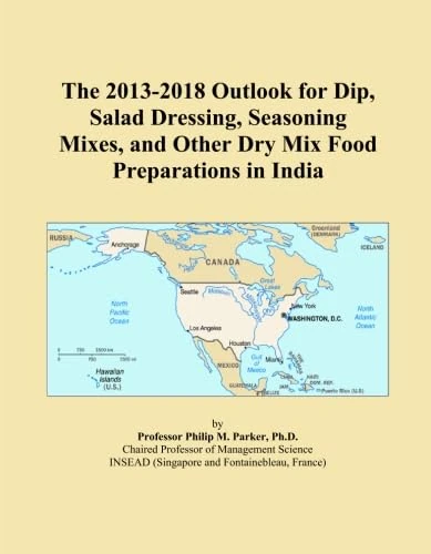 The 2013-2018 Outlook for Dip, Salad Dressing, Seasoning Mixes, and Other Dry Mix Food Preparations in India