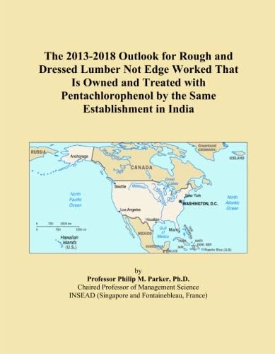 The 2013-2018 Outlook for Rough and Dressed Lumber Not Edge Worked That Is Owned and Treated with Pentachlorophenol by the Same Establishment in India