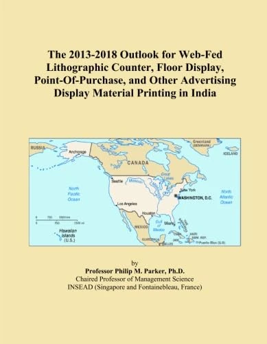 The 2013-2018 Outlook for Web-Fed Lithographic Counter, Floor Display, Point-Of-Purchase, and Other Advertising Display Material Printing in India