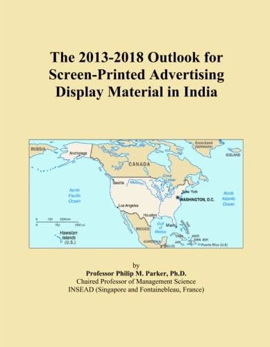 The 2013-2018 Outlook for Screen-Printed Advertising Display Material in India