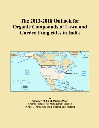 The 2013-2018 Outlook for Organic Compounds of Lawn and Garden Fungicides in India