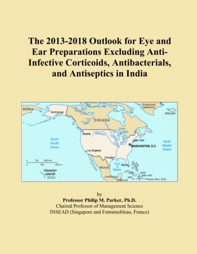 The 2013-2018 Outlook for Eye and Ear Preparations Excluding Anti-Infective Corticoids, Antibacterials, and Antiseptics in India