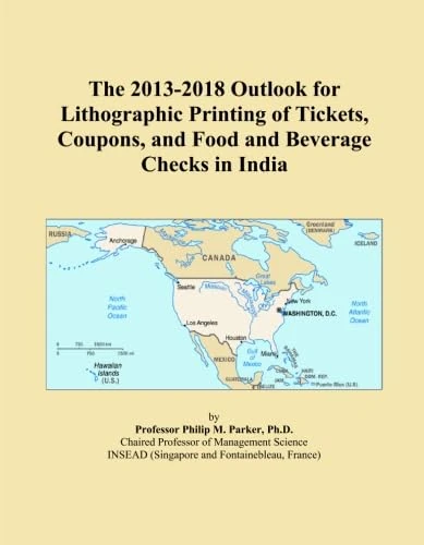 The 2013-2018 Outlook for Lithographic Printing of Tickets, Coupons, and Food and Beverage Checks in India