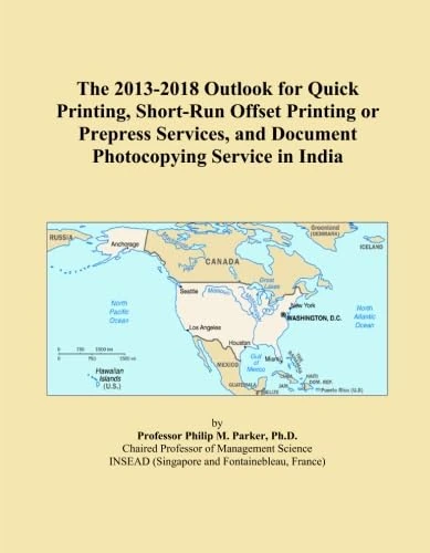 The 2013-2018 Outlook for Quick Printing, Short-Run Offset Printing or Prepress Services, and Document Photocopying Service in India