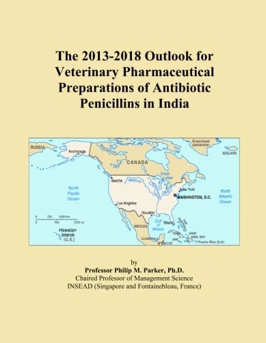The 2013-2018 Outlook for Veterinary Pharmaceutical Preparations of Antibiotic Penicillins in India