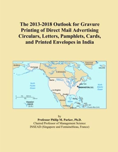 The 2013-2018 Outlook for Gravure Printing of Direct Mail Advertising Circulars, Letters, Pamphlets, Cards, and Printed Envelopes in India