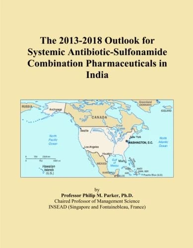 The 2013-2018 Outlook for Systemic Antibiotic-Sulfonamide Combination Pharmaceuticals in India