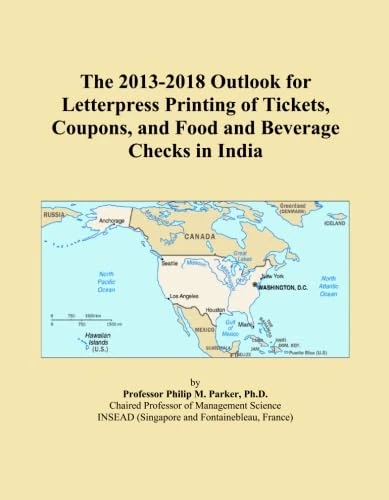 The 2013-2018 Outlook for Letterpress Printing of Tickets, Coupons, and Food and Beverage Checks in India