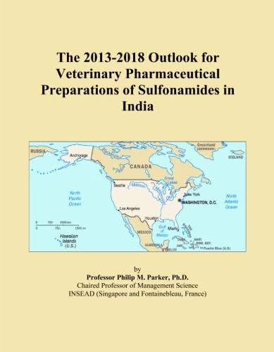 The 2013-2018 Outlook for Veterinary Pharmaceutical Preparations of Sulfonamides in India