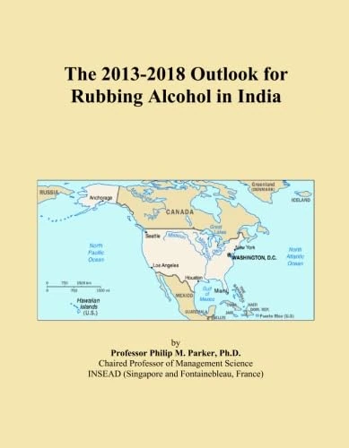 The 2013-2018 Outlook for Rubbing Alcohol in India