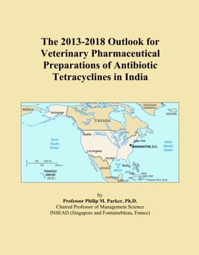 The 2013-2018 Outlook for Veterinary Pharmaceutical Preparations of Antibiotic Tetracyclines in India