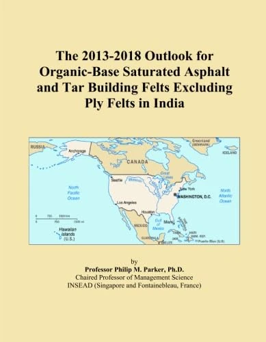 The 2013-2018 Outlook for Organic-Base Saturated Asphalt and Tar Building Felts Excluding Ply Felts in India