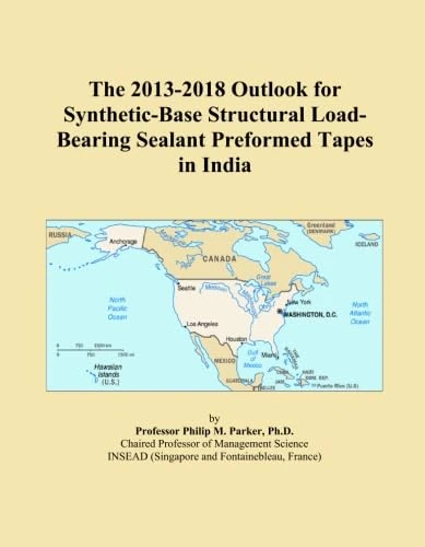 The 2013-2018 Outlook for Synthetic-Base Structural Load-Bearing Sealant Preformed Tapes in India