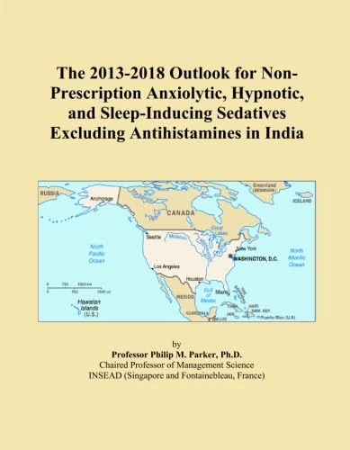The 2013-2018 Outlook for Non-Prescription Anxiolytic, Hypnotic, and Sleep-Inducing Sedatives Excluding Antihistamines in India