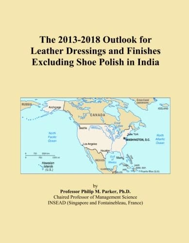 The 2013-2018 Outlook for Leather Dressings and Finishes Excluding Shoe Polish in India