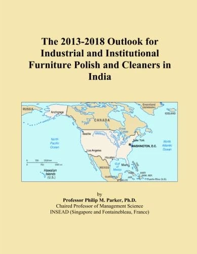 The 2013-2018 Outlook for Industrial and Institutional Furniture Polish and Cleaners in India