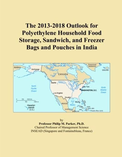 The 2013-2018 Outlook for Polyethylene Household Food Storage, Sandwich, and Freezer Bags and Pouches in India