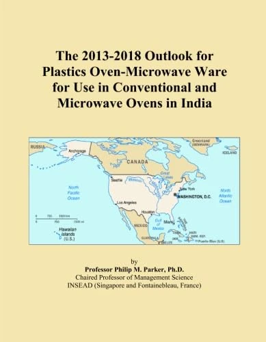 The 2013-2018 Outlook for Plastics Oven-Microwave Ware for Use in Conventional and Microwave Ovens in India