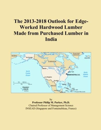 The 2013-2018 Outlook for Edge-Worked Hardwood Lumber Made from Purchased Lumber in India