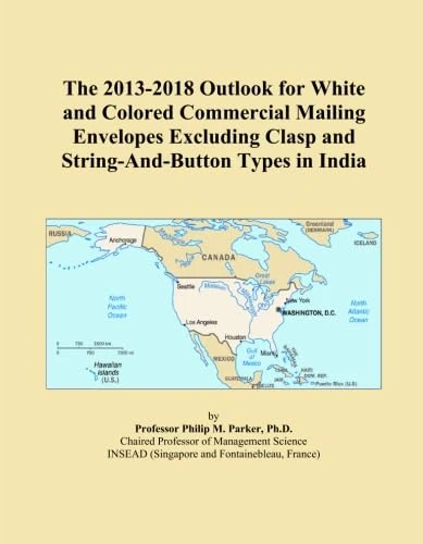 The 2013-2018 Outlook for White and Colored Commercial Mailing Envelopes Excluding Clasp and String-And-Button Types in India