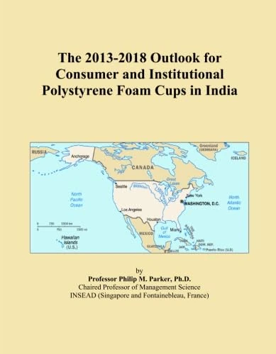 The 2013-2018 Outlook for Consumer and Institutional Polystyrene Foam Cups in India