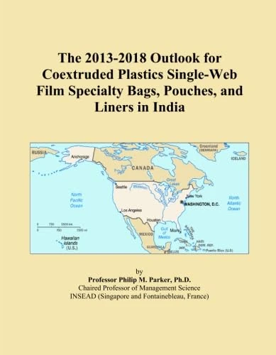The 2013-2018 Outlook for Coextruded Plastics Single-Web Film Specialty Bags, Pouches, and Liners in India