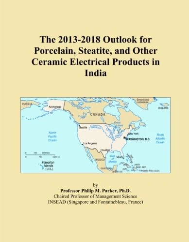 The 2013-2018 Outlook for Porcelain, Steatite, and Other Ceramic Electrical Products in India