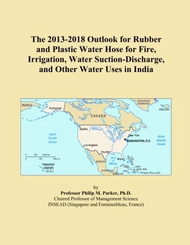 The 2013-2018 Outlook for Rubber and Plastic Water Hose for Fire, Irrigation, Water Suction-Discharge, and Other Water Uses in India