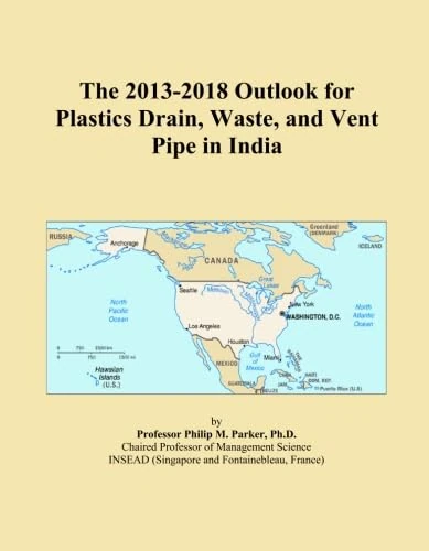The 2013-2018 Outlook for Plastics Drain, Waste, and Vent Pipe in India